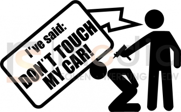 I ve said: DONT TOUCH MY CAR!