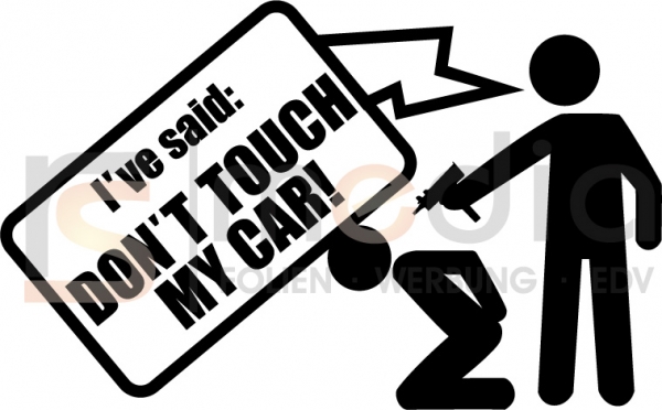 I´ve said: DONT TOUCH MY CAR!